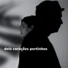 About Dois Corações Pertinhos Song