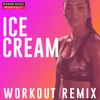 Ice Cream Workout Remix 150 BPM