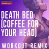 Death Bed (Coffee for Your Head) Workout Remix 128 BPM