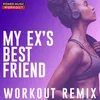 My Ex's Best Friend Workout Remix 128 BPM