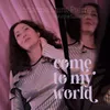 About Come to My World Song