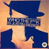 Who the F**k Is Justin Bieber