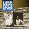 About I Have to Paint My Face Song
