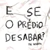 About E Se o Prédio Desabar? Song