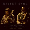 About Mestre Raul Song