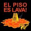 El Piso Es Lava