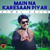 About Main Na Karesaan Piyar Song