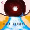 About Jibon Ekhoni Noi Song