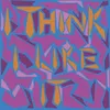 About I Think I Like It Song