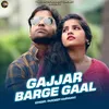 About Gajjar Barge Gaal Song