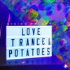 Love, Trance & Potatoes