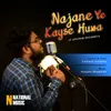 About Najane Ye Kayse Huwa Song