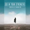 About Go in Your Strength-Radio Edit Song