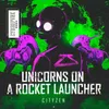 About Unicorns on a Rocket Launcher Song