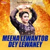 About Meena Lewantob Dey Lewaney Song