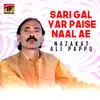 About Sari Gal Yar Paise Naal Ae Song
