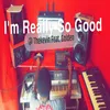 About I'm Really So Good Song