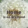 About Home is on my Mind Song