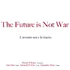 About The Future Is Not War Song