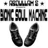 About Abdullah S Presents Bionic Soul Machine Song