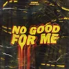 About No Good for Me Song