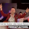 Erik Dalı /Sendemi  Oldun Ankaralı/Huriyem