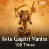 About Ketu Gayatri Mantra 108 Times Song