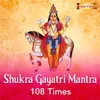 About Shukra Gayatri Mantra 108 Times Song