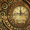 Ain't Got Time (E19C19 Mix)