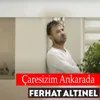About Çaresizim Ankarada Song