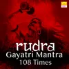 About Rudra Gayatri Mantra 108 Times Song