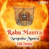 Rahu Mantra 108 Times (Navgraha Mantra)