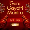 Guru Gayatri Mantra 108 Times