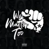 About We Matter Too Song