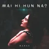 About Mai Hi Hun Na Song