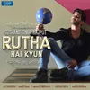 Rutha Hai Kyu