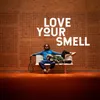 About Love Your Smell Song