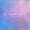 About A Changed World Song