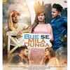 About Bue Se Mila Dunga Song