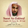 About Surat Az-Zukhruf, Chapter 43, Verse 36 - 89 end Song