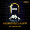 About Maha Mrityunjaya Mantra (108 Times Chanting) Song