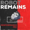 Robot Remains (Performance Mix)