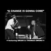 About A Change Is Gonna Come feat. Thomas Owens Song