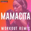 Mamacita-Workout Remix 128 BPM
