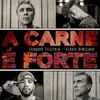 About A Carne É Forte Song