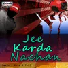 Jee Karda Nachan