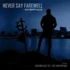 Never Say Farewell-Finale