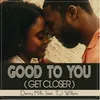 About Good to You (Close to You) Song