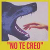 No Te Creo