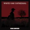 About White Oak Cathedral Song